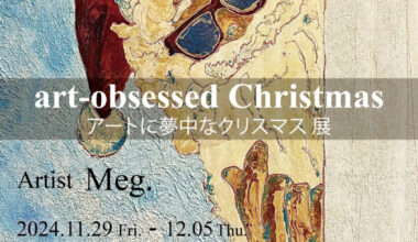 「art-obsessed Christmas -アートに夢中なクリスマス-」展　Meg.